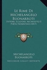 Le Rime Di Michelangelo Buonarroti - Michelangelo Buonarroti