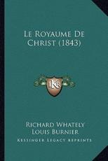 Le Royaume De Christ (1843) - Richard Whately (author), Louis Burnier (translator)