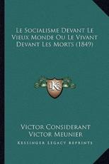 Le Socialisme Devant Le Vieux Monde Ou Le Vivant Devant Les Morts (1849) - Victor Considerant, Victor Meunier