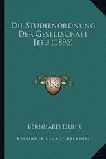 Die Studienordnung Der Gesellschaft Jesu (1896) - Bernhard Duhr (author)