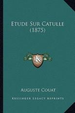 Etude Sur Catulle (1875) - Auguste Couat
