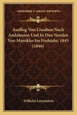Ausflug Von Lissabon Nach Andalusien Und In Den Norden Von Marokko Im Fruhjahr, 1845 (1846) - Wilhelm Lowenstein