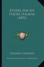Etudes Sur Les Poetes Italiens (1892) - Gustave Chatenet (author)