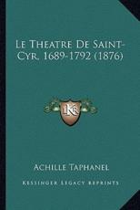 Le Theatre De Saint-Cyr, 1689-1792 (1876) - Achille Taphanel (author)