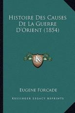 Histoire Des Causes De La Guerre D'Orient (1854) - Eugene Forcade (author)