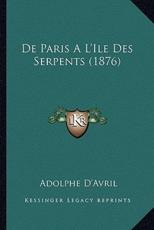 De Paris A L'Ile Des Serpents (1876) - Adolphe D'Avril (author)