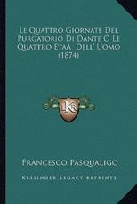 Le Quattro Giornate Del Purgatorio Di Dante O Le Quattro EtaÃ‚ Dell' Uomo (1874) - Francesco Pasqualigo