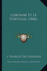 Lisbonne Et Le Portugal (1846) - J Pourcet De Fondeyre (author)