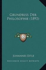 Grundriss Der Philosophie (1892) - Johannes Eitle (author)