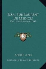 Essai Sur Laurent De Medicis - Andre Lebey (author)