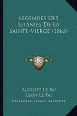 Legendes Des Litanies De La Sainte-Vierge (1863) - Auguste Le Pas (author), Leon Le Pas (author)
