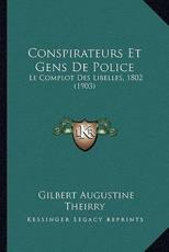 Conspirateurs Et Gens De Police - Gilbert Augustine Theirry (author)