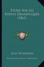 Etude Sur Les Poetes Dramatiques (1861) - Jules Wisniewski (author)