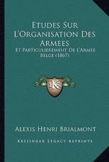 Etudes Sur L'Organisation Des Armees - Alexis Henri Brialmont