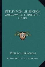 Detlev Von Liliencron Ausgewahlte Briefe V1 (1910) - Detlev Liliencron
