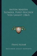 Anton Martin Slomsek, Furst-Bischof Von Lavant (1863) - Franz Kosar