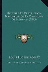 Histoire Et Description Naturelle De La Commune De Meudon (1843) - Louis Eugene Robert (author)