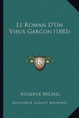 Le Roman D'Un Vieux Garcon (1883) - Adolphe Michel (author)