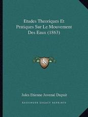Etudes Theoriques Et Pratiques Sur Le Mouvement Des Eaux (1863) - Jules Etienne Juvenal Dupuit (author)