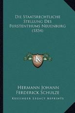 Die Staatsrechtliche Stellung Des Furstenthums Neuenburg (1854) - Hermann Johann Ferderick Schulze