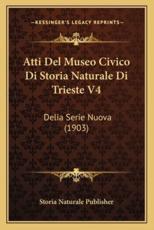Atti Del Museo Civico Di Storia Naturale Di Trieste V4 - Storia Naturale Publisher (author)