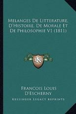 Melanges De Litterature, D'Histoire, De Morale Et De Philosophie V1 (1811) - Francois Louis D'Escherny (author)