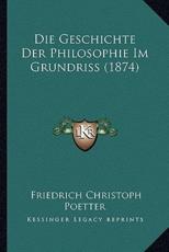 Die Geschichte Der Philosophie Im Grundriss (1874) - Friedrich Christoph Poetter