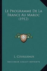 Le Programme De La France Au Maroc (1912) - L Couillieaux (author)
