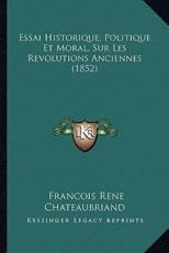 Essai Historique, Politique Et Moral, Sur Les Revolutions Anciennes (1852) - Francois Chateaubriand (author)