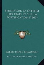 Etudes Sur La Defense Des Etats Et Sur La Fortification (1863) - Alexis Henri Brialmont (author)