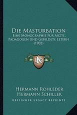 Die Masturbation - Hermann Rohleder (author), Hermann Schiller (foreword)