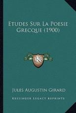 Etudes Sur La Poesie Grecque (1900) - Jules Augustin Girard (author)