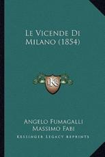 Le Vicende Di Milano (1854) - Angelo Fumagalli, Massimo Fabi (illustrator)