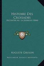 Histoire Des Croisades - Auguste Gruson
