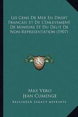 Les Gens De Mer En Droit Francais Et De L'Enlevement De Mineurs Et Du Delit De Non-Representation (1907) - Max Vero (author), Jean Cumenge (author)
