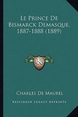 Le Prince de Bismarck Demasque, 1887-1888 (1889)