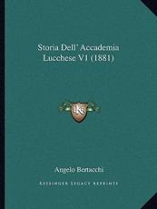 Storia Dell' Accademia Lucchese V1 (1881) - Angelo Bertacchi (author)