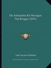 De Ambachten En Neringen Van Brugge (1854) - Jean Jacques Gailliard