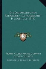 Die Orientalischen Religionen Im Romischen Heidentum (1914)