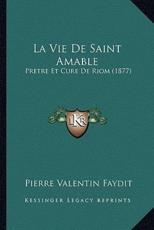 La Vie De Saint Amable - Pierre Valentin Faydit (author)