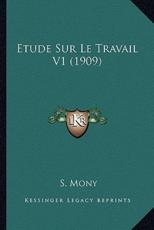 Etude Sur Le Travail V1 (1909) - S Mony (author)