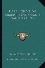De La Condition Juridique Des Enfants Naturels (1891) - M Augee-Dorlhac (author)