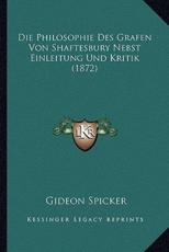 Die Philosophie Des Grafen Von Shaftesbury Nebst Einleitung Und Kritik (1872) - Gideon Spicker