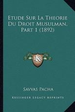 Etude Sur La Theorie Du Droit Musulman, Part 1 (1892) - Savvas Pacha (author)