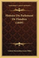 Histoire Du Parlement De Flandres (1849) - Gabriel Maximilien Louis Pillot (author)