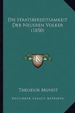 Die Staatsberedtsamkeit Der Neueren Volker (1850) - Theodor Mundt (author)