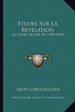 Etudes Sur La Revelation - Leon Lorgueilleux (author)