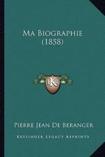 Ma Biographie (1858) - Pierre Jean De Beranger (author)