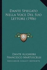 Dante Spiegato Nella Voce Del Suo Lettore (1906) - MR Dante Alighieri (author), Francesco Martuscelli (author)