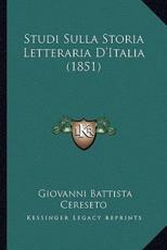 Studi Sulla Storia Letteraria D'Italia (1851) - Giovanni Battista Cereseto